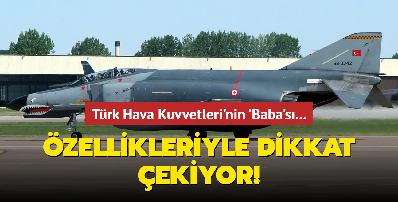 zellikleriyle dikkat ekiyor! Trk Hava Kuvvetleri'nin "Baba"s