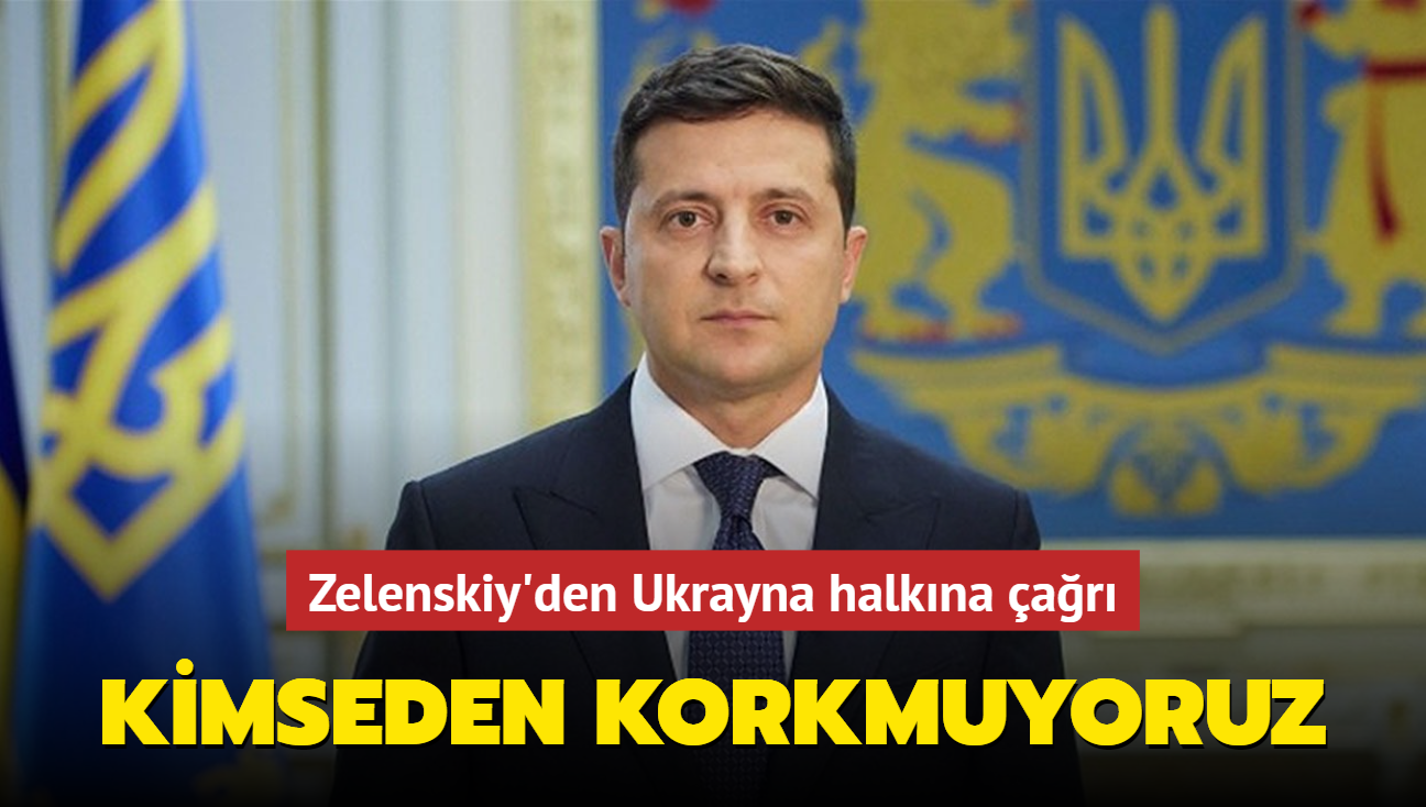 Zelenskiy'den Ukrayna halkna ar: Panik yapmayn, kimseden korkmuyoruz