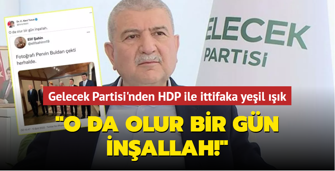 Gelecek Partisi'nden HDP ile ittifaka yeil k: O da olur bir gn inallah!