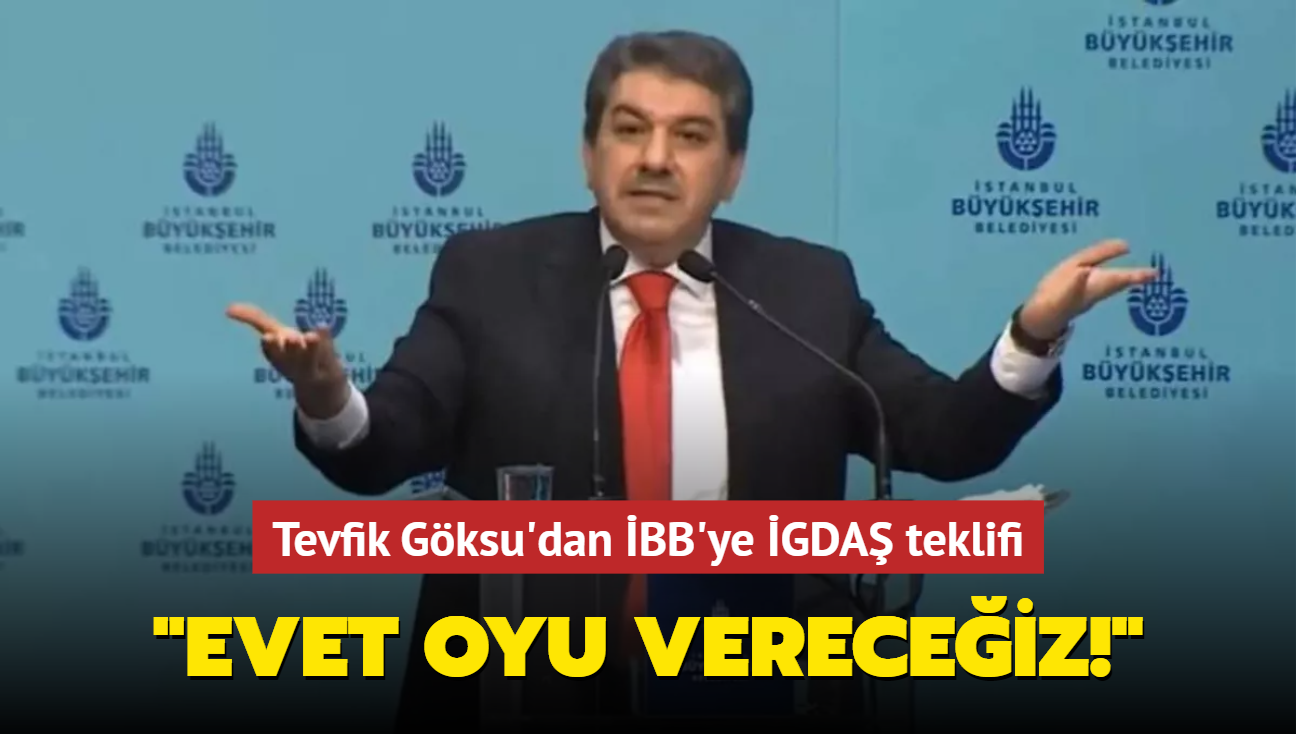 Tevfik Göksu&#39;dan İBB&#39;ye İGDAŞ teklifi: Evet oyu vereceğiz!