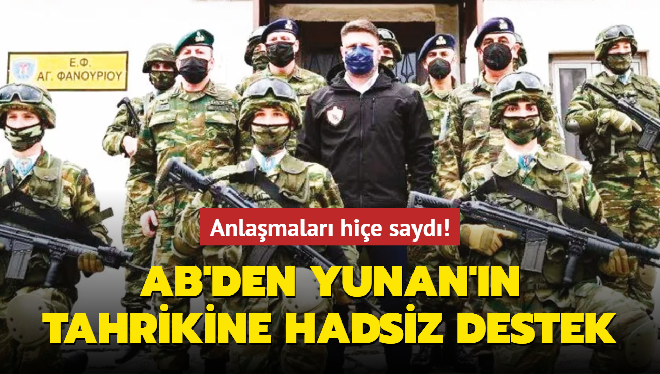 Anlamalar hie sayd! AB'den Yunan'n tahrikine hadsiz destek