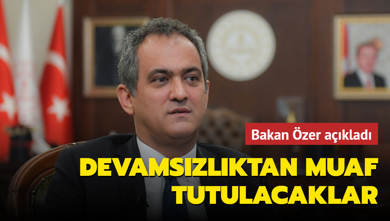 Bakan zer aklad: Devamszlktan muaf tutulacaklar