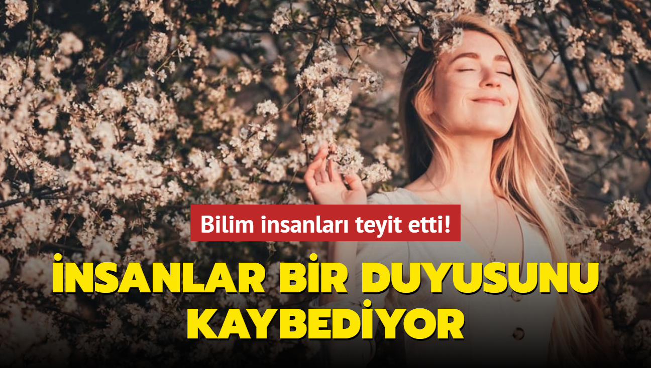 Bilim insanlar teyit etti! nsanlar bir duyusunu kaybediyor