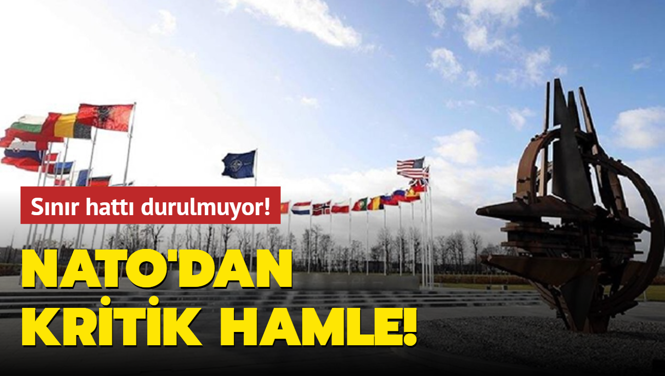 Snr hatt durulmuyor! NATO'dan kritik hamle!