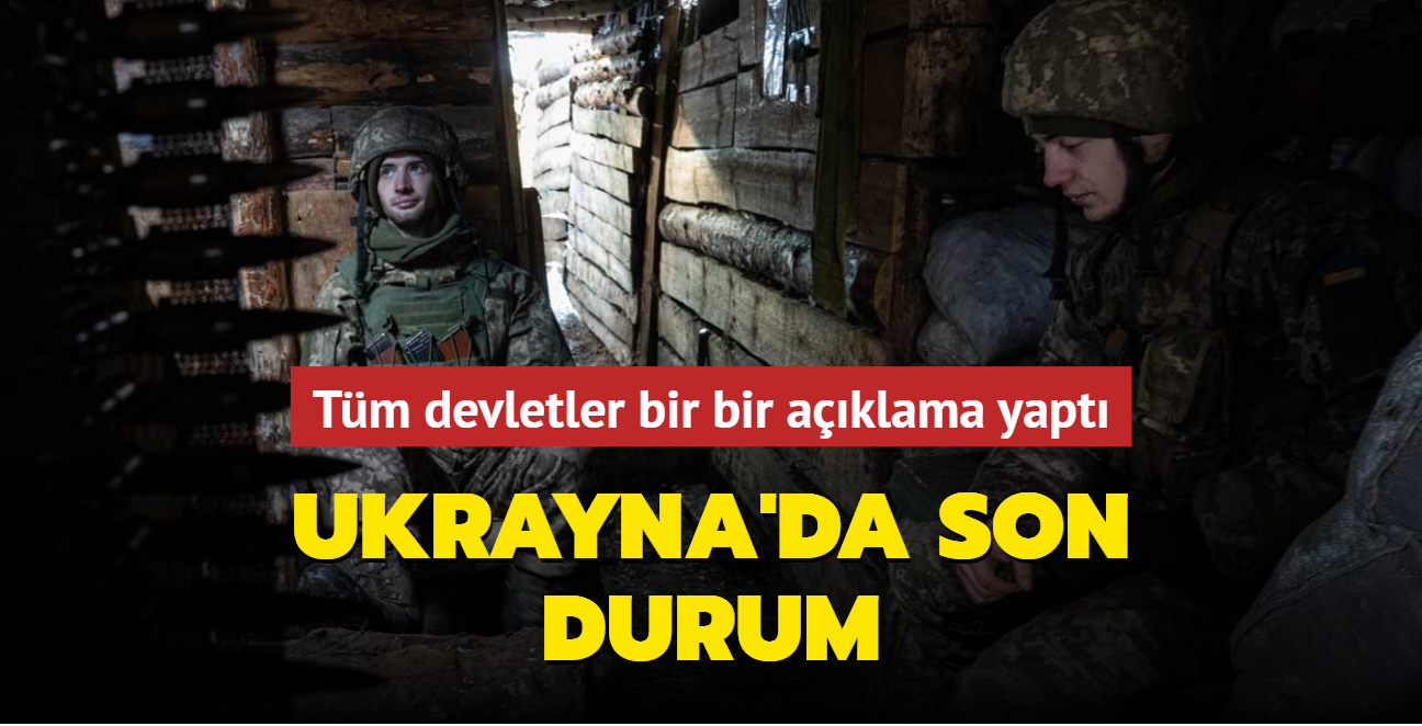 Tm devletler bir bir aklama yapt: Ukrayna'da son durum ne"