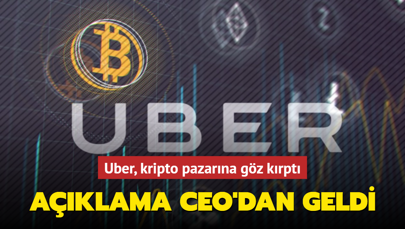 Uber CEO'su açıkladı: Kripto parayla ödeme yapılabilecek