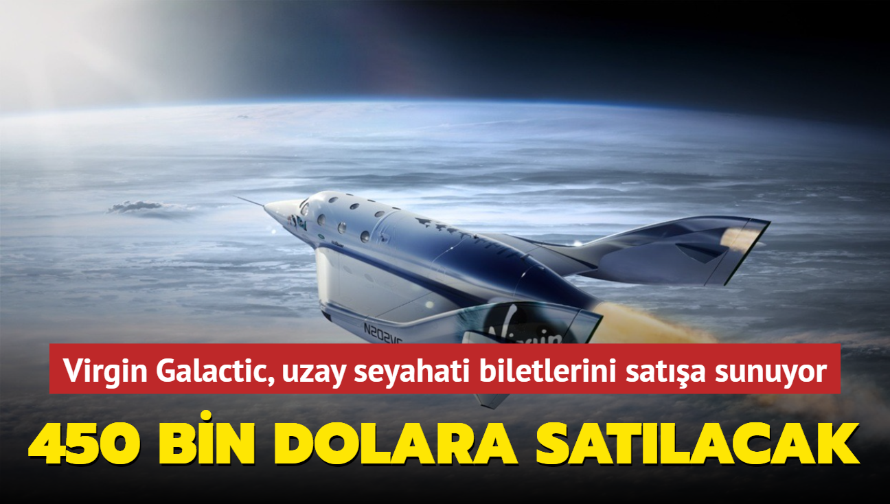 Virgin Galactic, 450 bin dolarlk uzay uuu biletlerini sata sunuyor: 1000 adet bilet satlacak