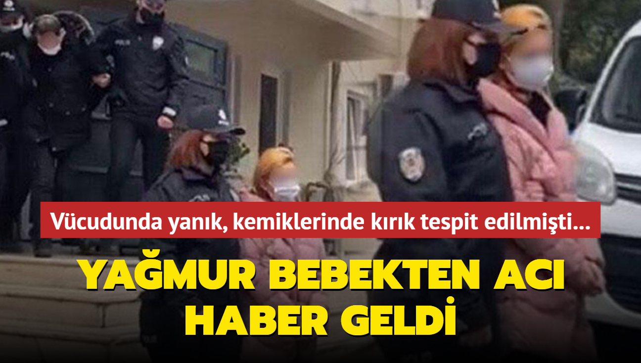 Vcudunda yank izleri, kemiklerinde krk tespit edilmiti... Yamur bebekten ac haber geldi