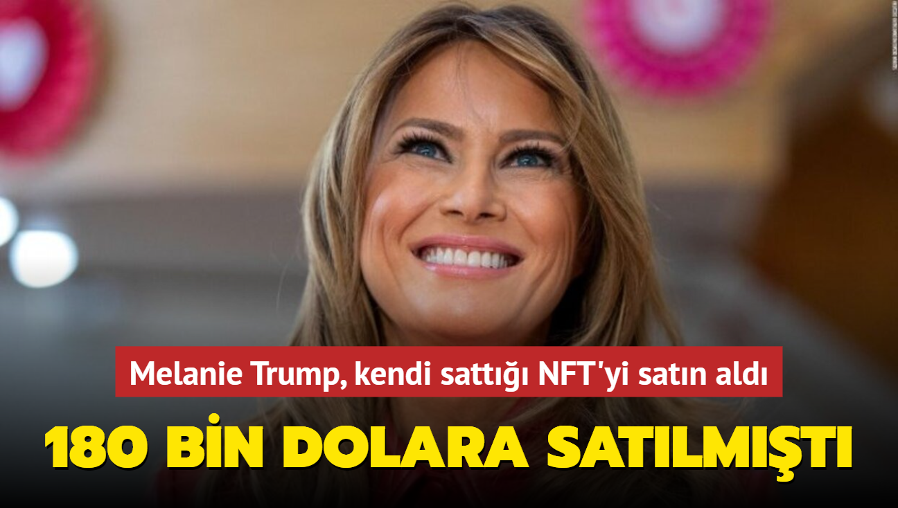 Melanie Trump, kendi NFT'sini 180 bin dolara satn ald