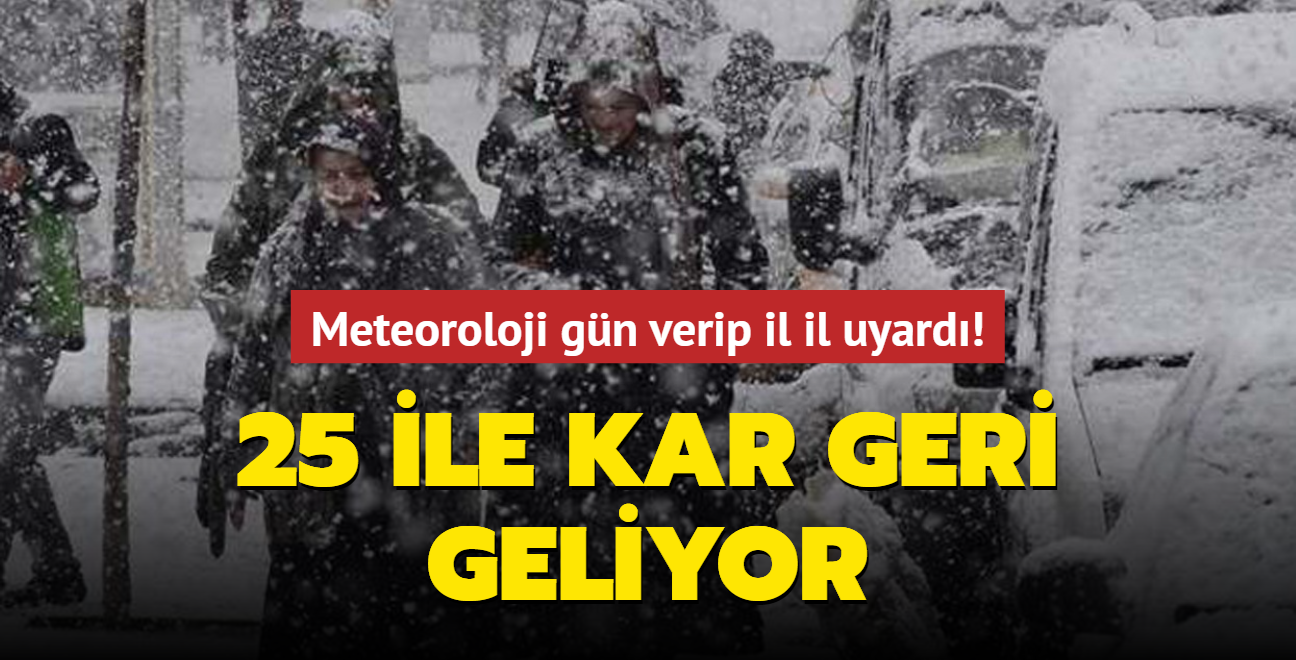 Meteoroloji gn verip il il uyard! 25 ile kar geri geliyor 