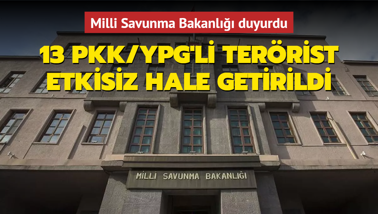 MSB duyurdu: 13 PKK/YPG'li terrist etkisiz hale getirildi