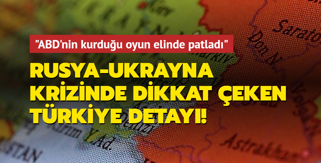 Rusya-Ukrayna krizinde dikkat eken Trkiye detay! "ABD'nin kurduu oyun elinde patlad"