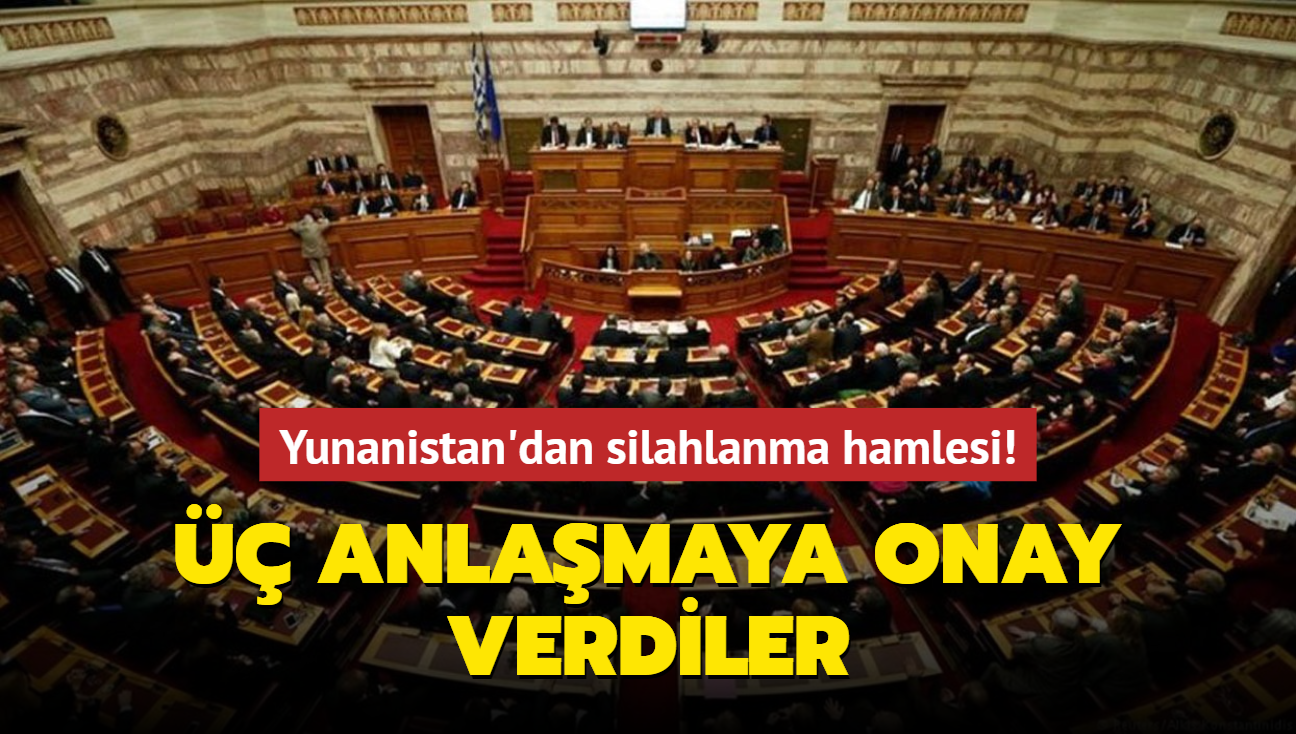 Yunanistan'dan silahlanma hamlesi!  anlamaya onay verdiler