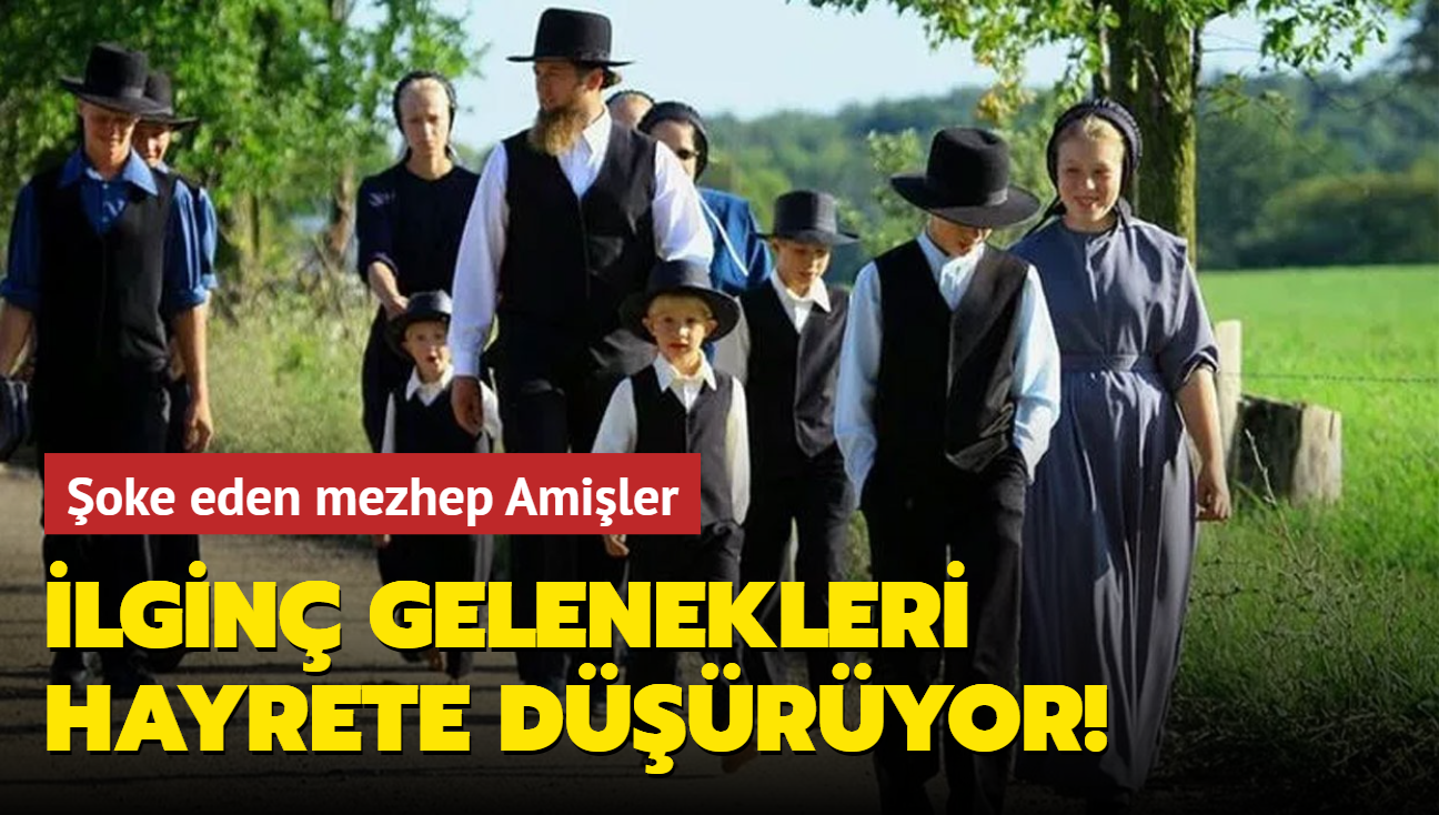 oke eden mezhep Amiler: lgin gelenekleri grenleri hayrete dryor!