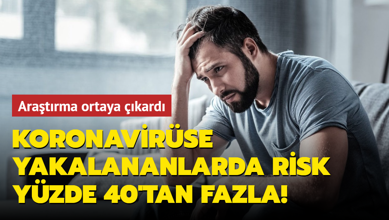 Aratrma ortaya kard: Koronavirse yakalananlarda risk yzde 40'tan fazla!