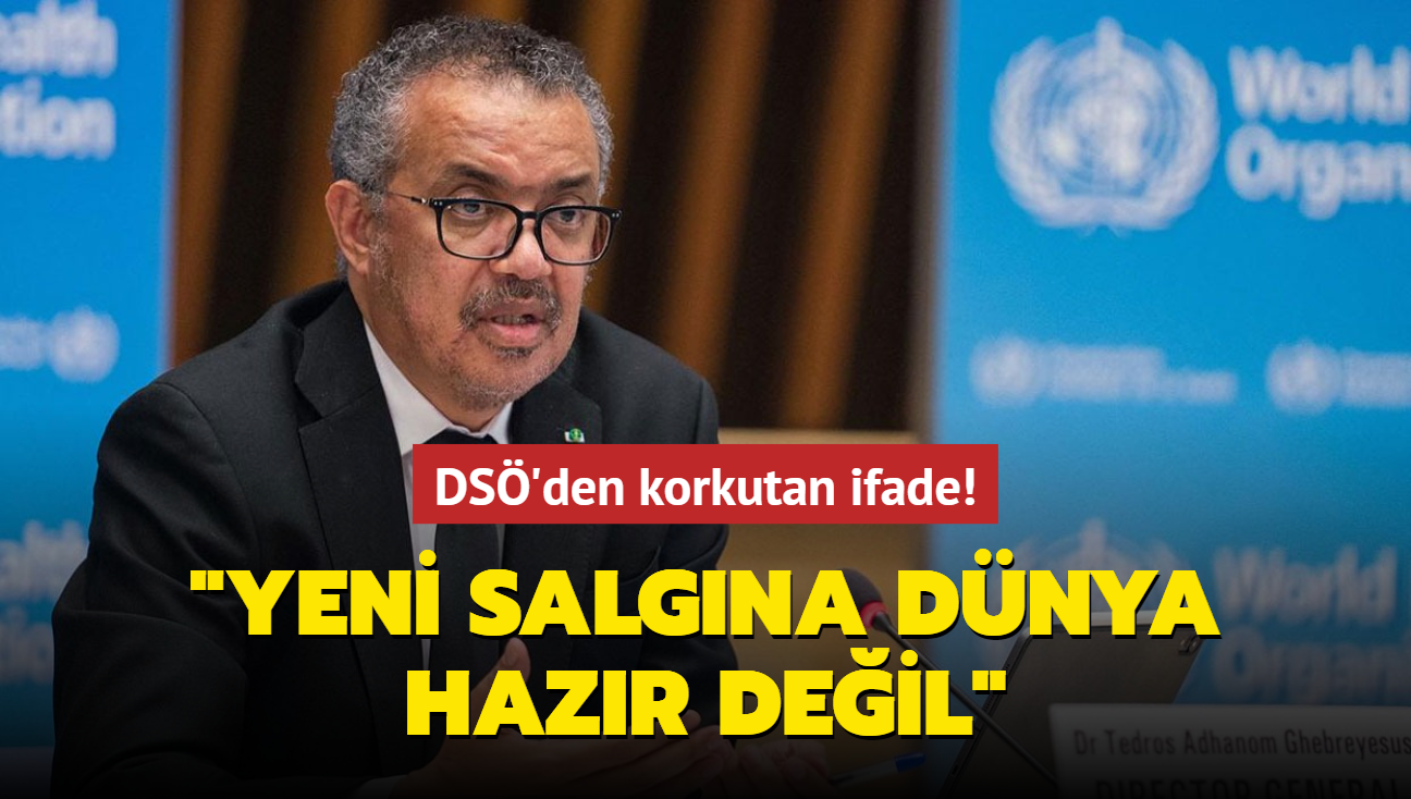 DS'den korkutan ifade! "Yeni salgna dnya hazr deil"