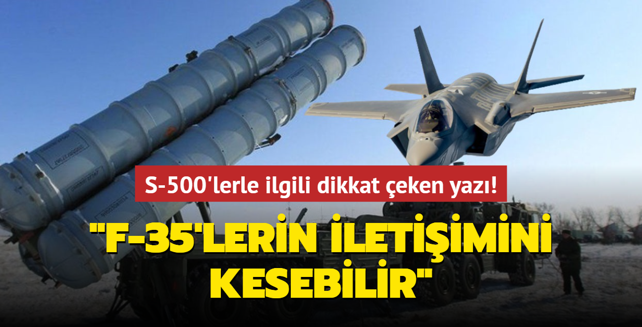 S-500'lerle ilgili dikkat eken yaz! "F-35'lerin iletiimini kesebilir"