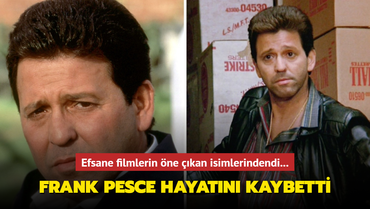 Efsane filmlerin usta oyuncusu Frank Pesce hayatn kaybetti