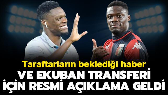 Ve Caleb Ekuban transferi iin gece yars resmi aklama geldi! Taraftarlarn bekledii haber