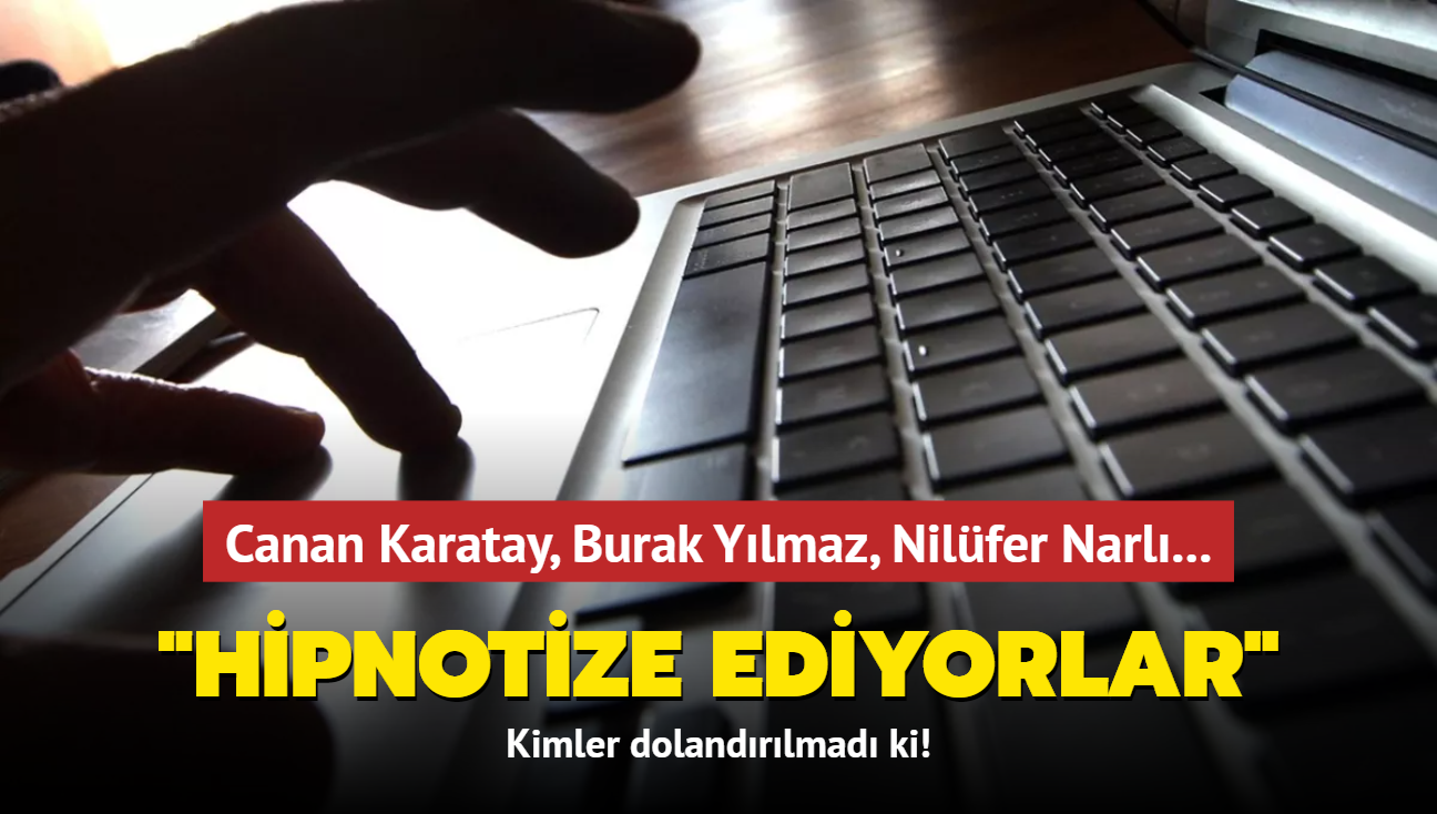 Kimler dolandrlmad ki! Canan Karatay, Burak Ylmaz, Nilfer Narl... "Hipnotize ediyorlar" 