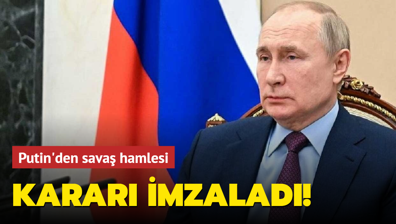 Putin'den sava hamlesi: Karar imzalad!