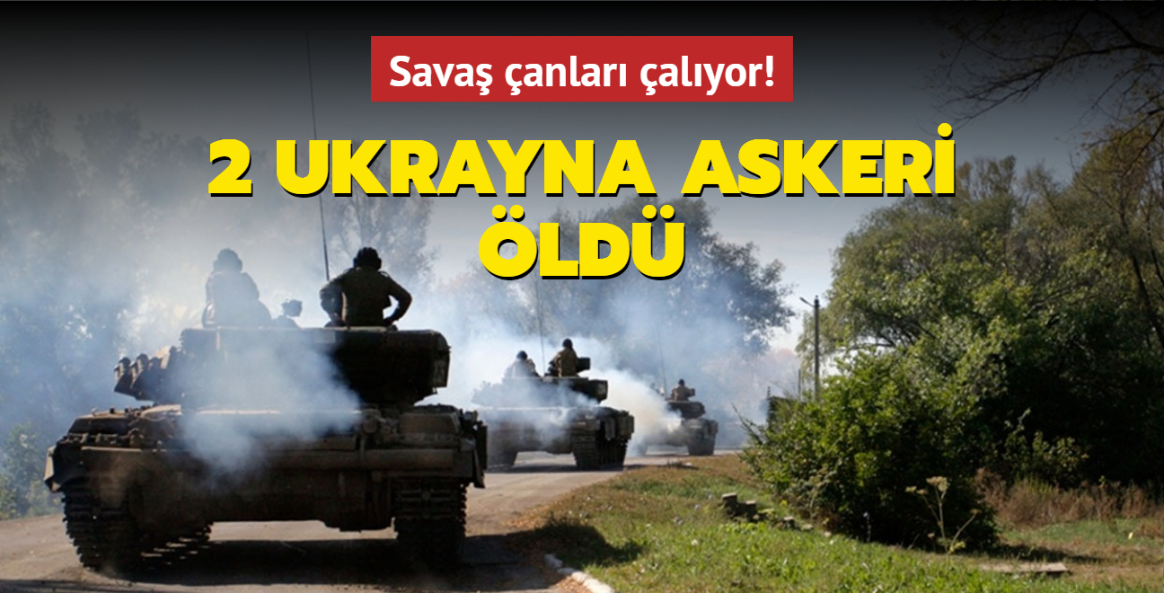 Sava anlar alyor! 2 Ukrayna askeri ld