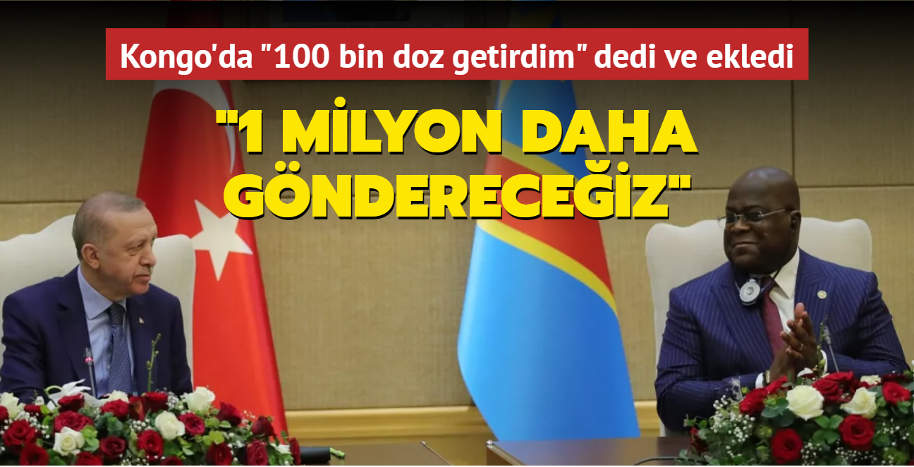 Bakan Erdoan Kongo'da "100 bin doz getirdim" dedi ve ekledi: 1 milyon daha gndereceiz