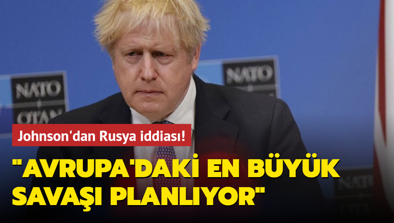 Johnson'dan Rusya iddias! "Avrupa'daki en byk sava planlyor"