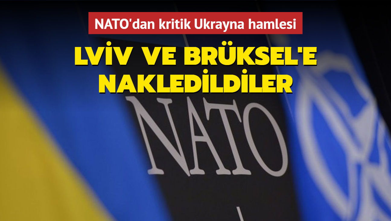 NATO'dan kritik Ukrayna hamlesi! Lviv ve Brksel'e nakledildiler