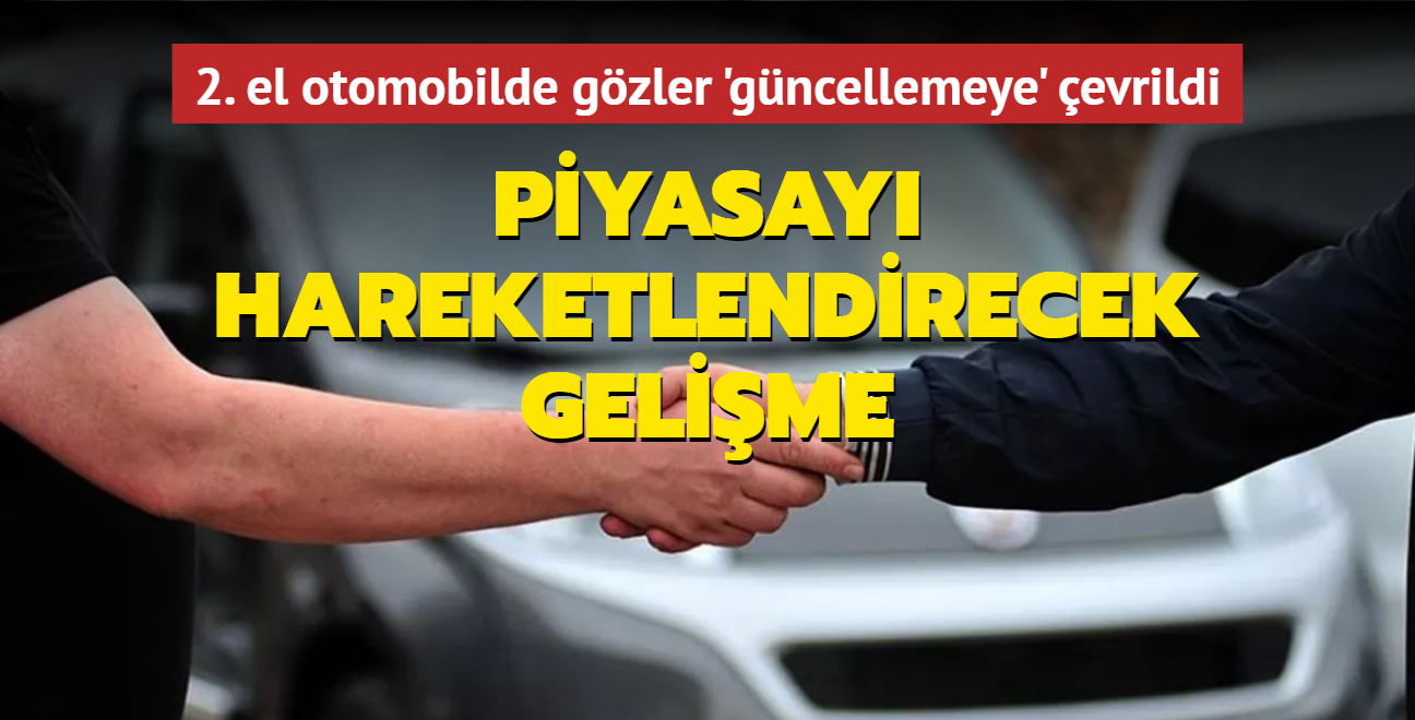 2. el otomobilde gzler 'gncellemeye' evrildi! Piyasay hareketlendirecek gelime