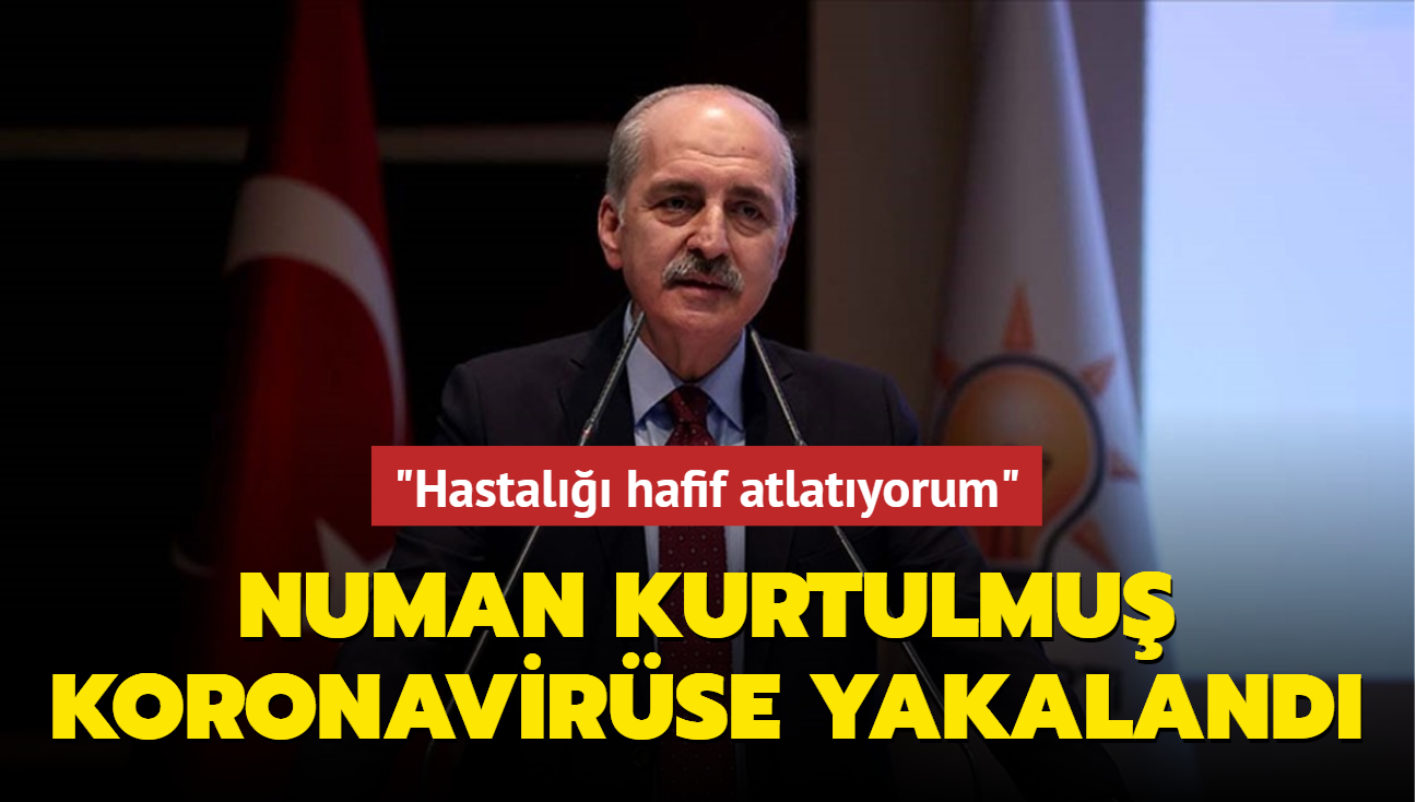 AK Parti Genel Bakanvekili Numan Kurtulmu koronavirse yakaland