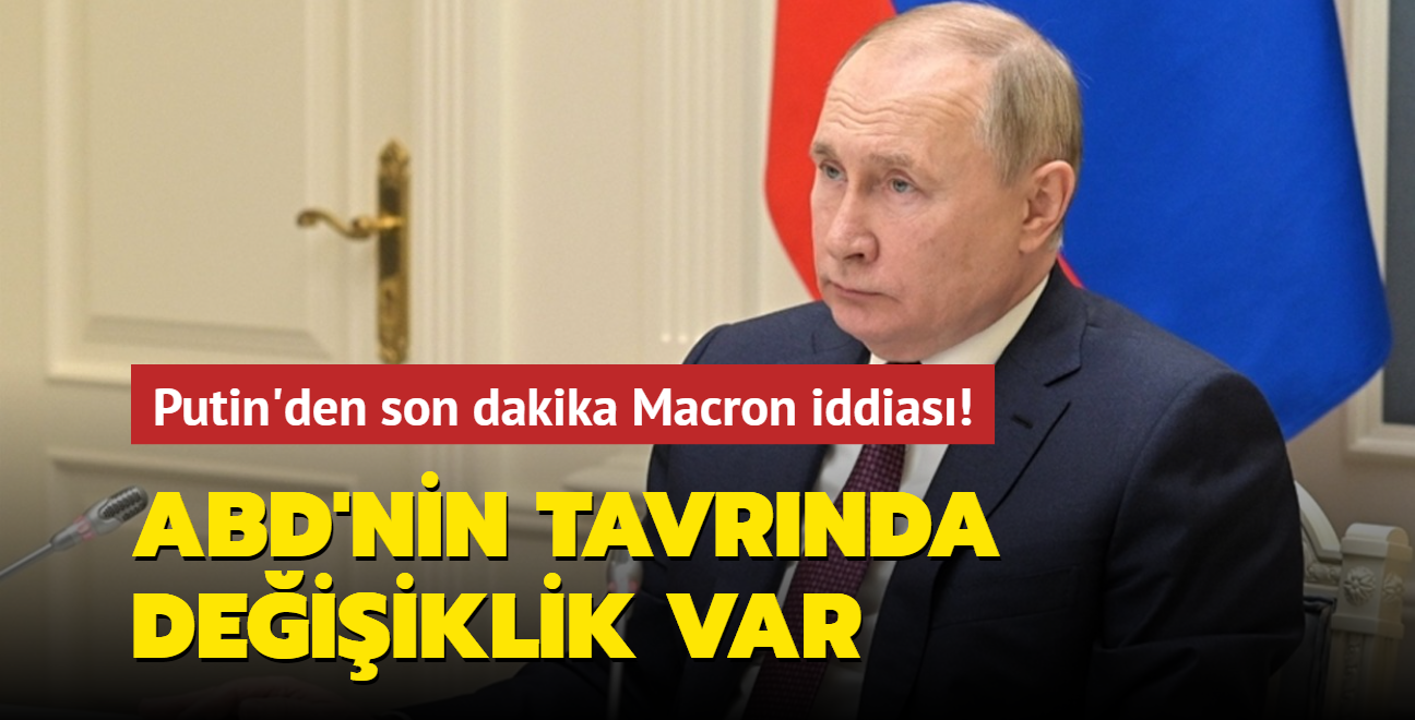 Putin'den son dakika Macron iddias! ABD'nin tavrnda deiiklik var