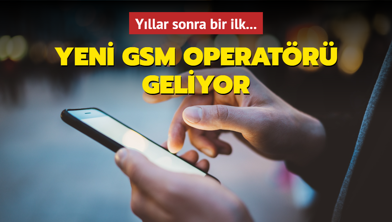 Yıllar sonra bir ilk... Yeni GSM operatörü geliyor!