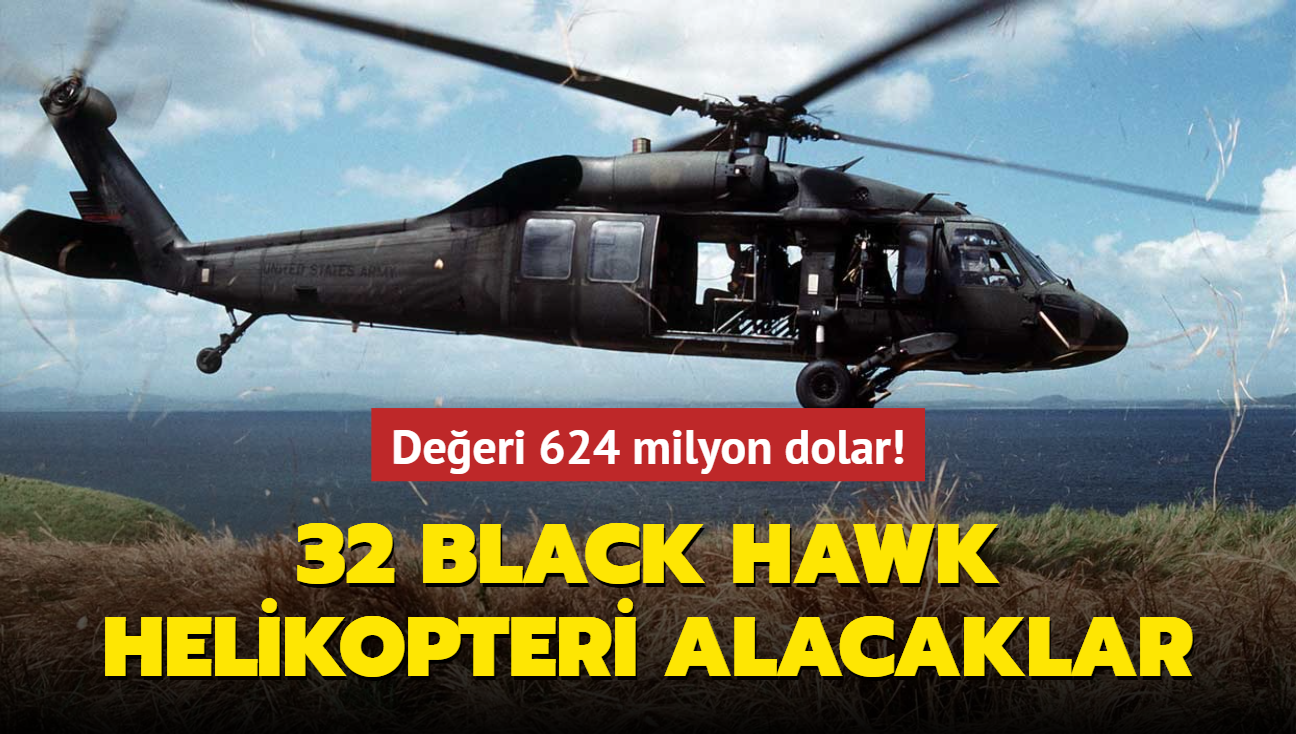Deeri 624 milyon dolar! 32 Black Hawk helikopteri alacaklar