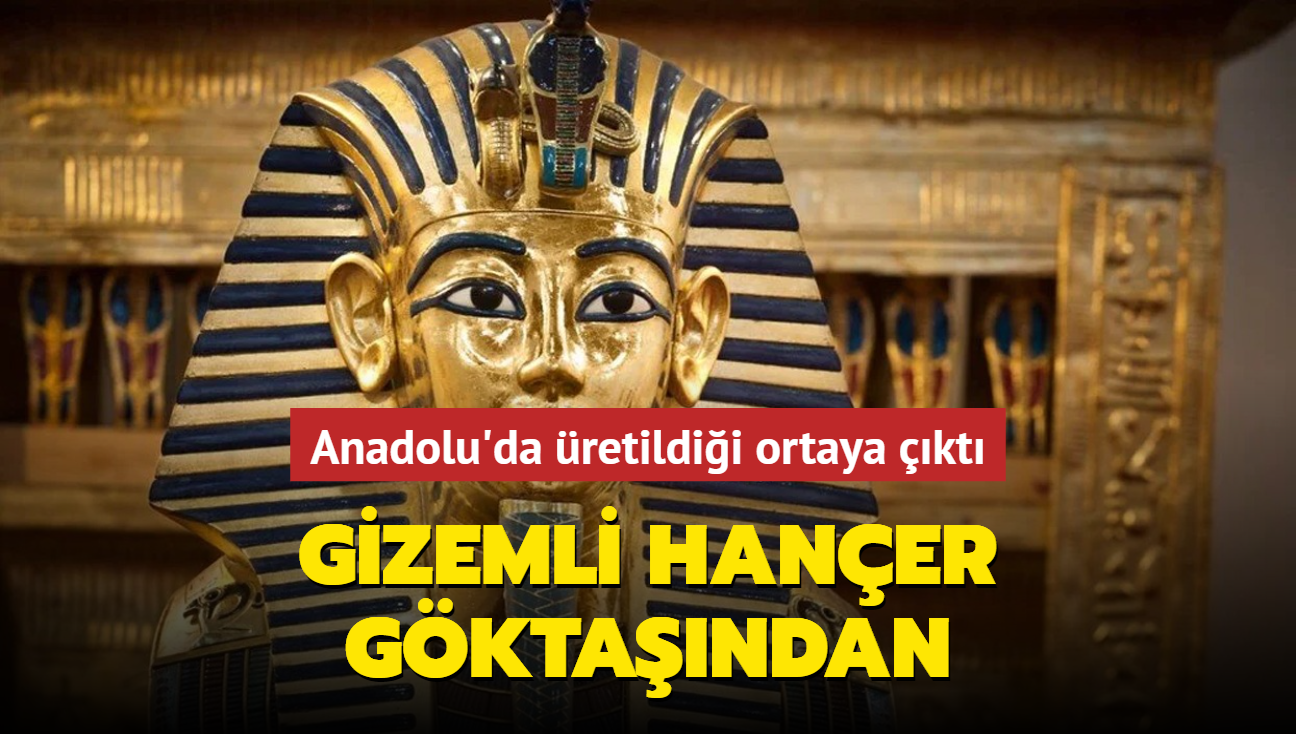Tutankhamun'un uzayl hanerinin Anadolu'da retildii ortaya kt