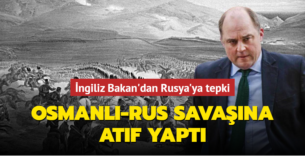 ngiliz Bakan'dan Rusya'ya tepki: Osmanl-Rus savana atf yapt