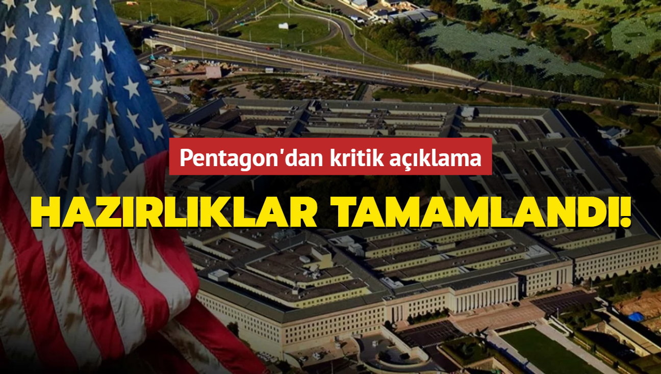 Pentagon'dan kritik aklama: Hazrlklar tamamland