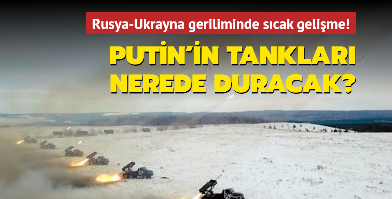 Rusya-Ukrayna geriliminde scak gelime! Putin'in tanklar nerede duracak"