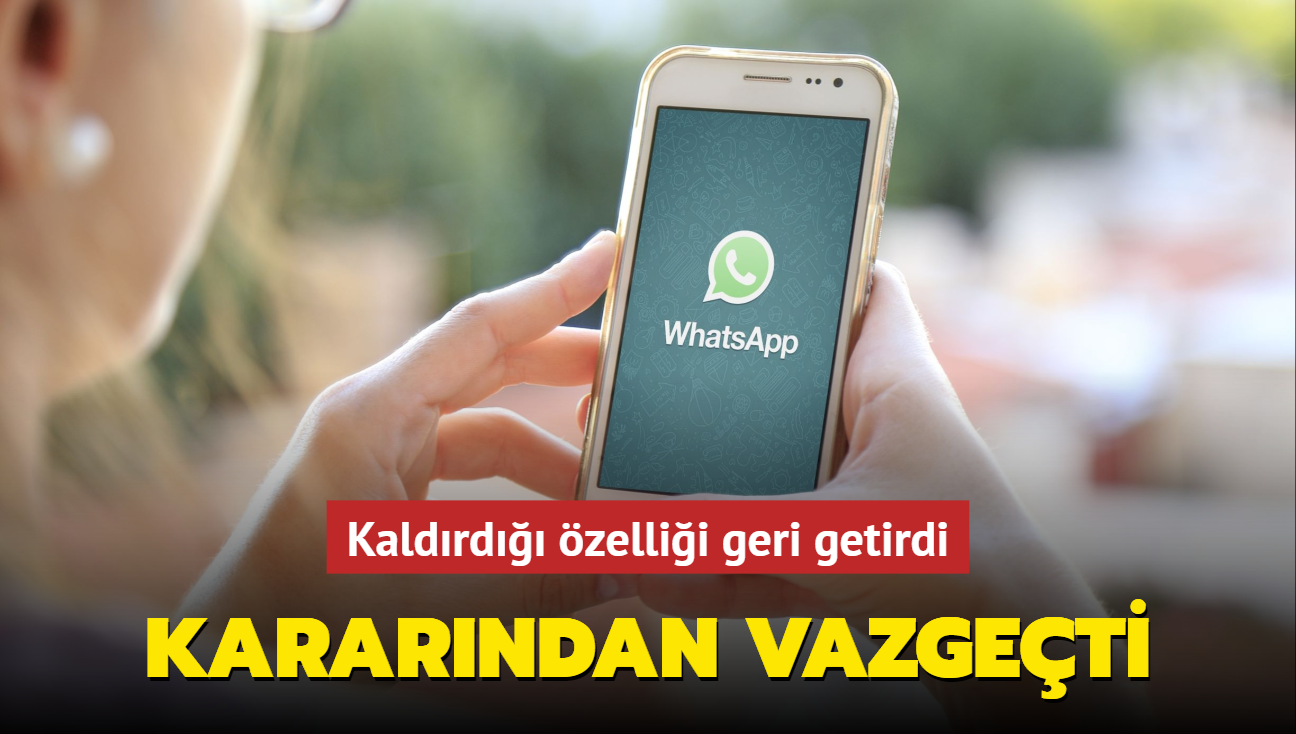 WhatsApp kararndan vazgeti: Kaldrd zellii geri getirdi!