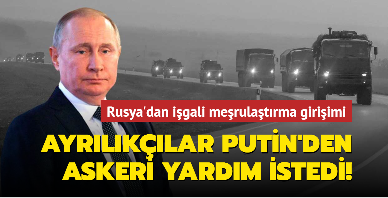 Rusya'dan igali merulatrma giriimi: Ayrlklar Putin'den askeri yardm istedi