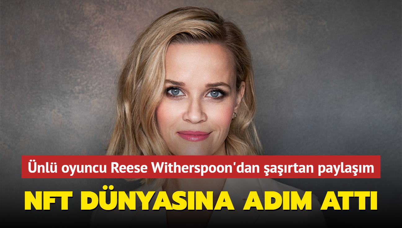 nl oyuncu Reese Witherspoon, NFT dnyasna adm att