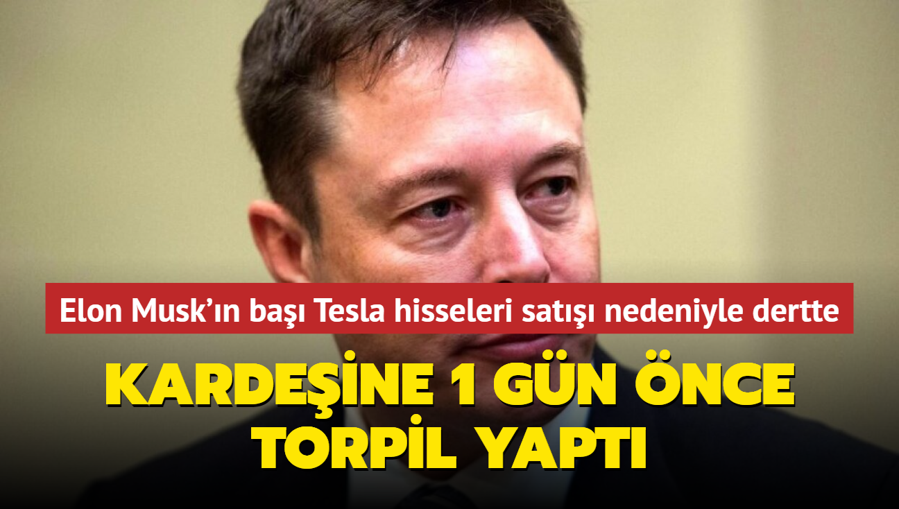 Elon Musk'n ba Tesla hissesi sat nedeniyle belada: 1 gn nce kardeine torpil yapt