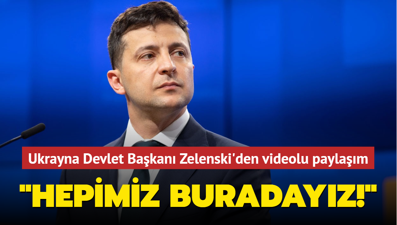 Ukrayna Devlet Bakan Zelenski'den videolu paylam: Hepimiz buradayz!