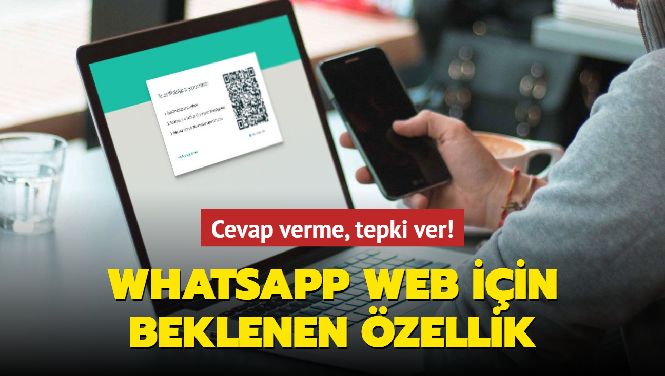 WhatsApp Web iin beklenen zellik! Cevap verme, tepki ver