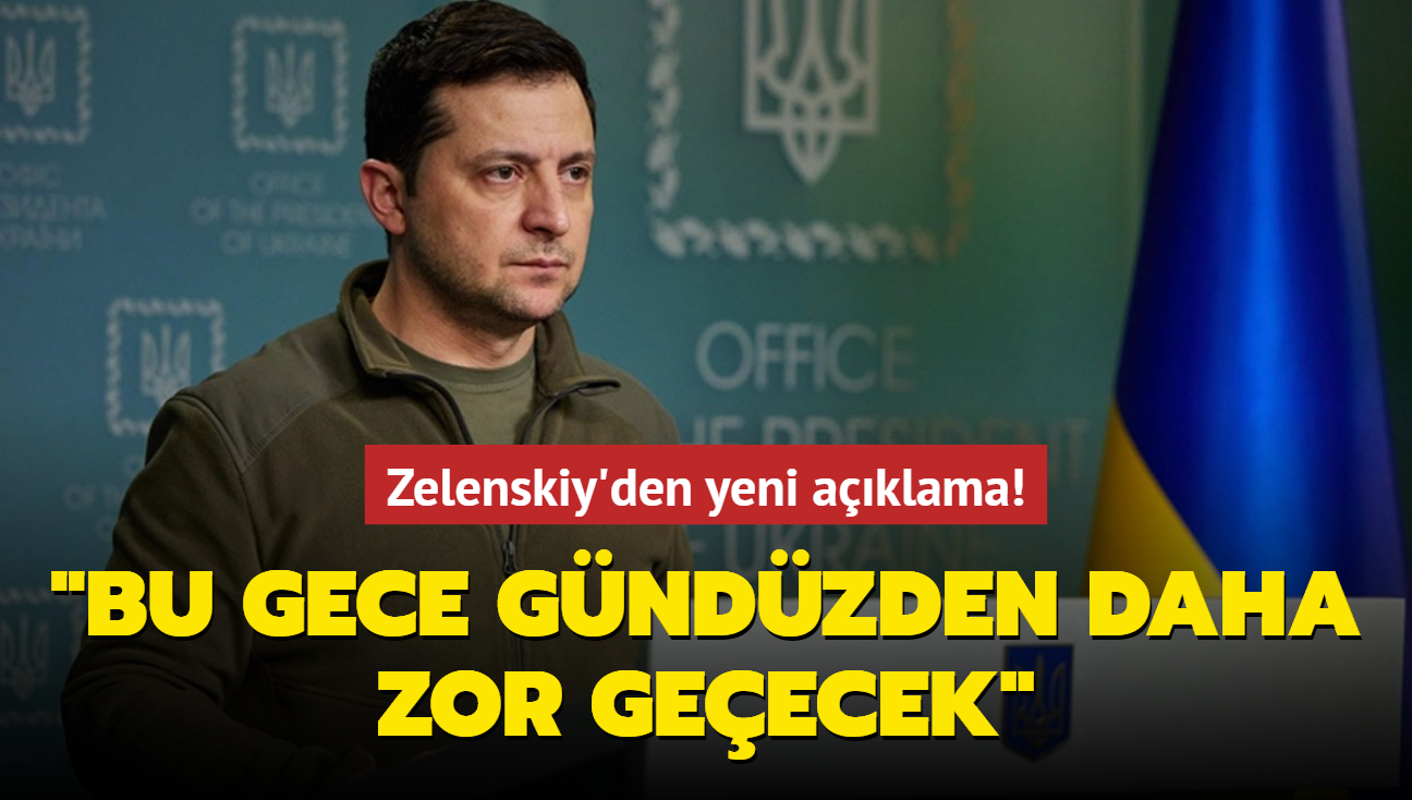 Zelenskiy'den yeni aklama! "Bu gece gndzden daha zor geecek"