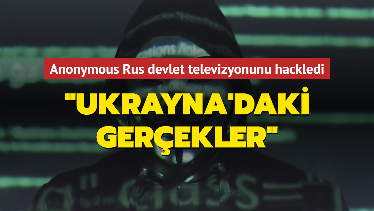 Anonymous Rus devlet televizyonunu hackledi... "Ukrayna'daki gerekler"