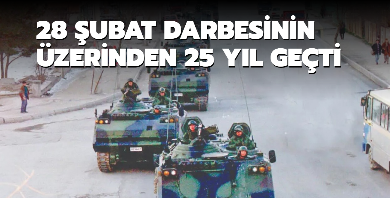 28 ubat darbesinin zerinden 25 yl geti