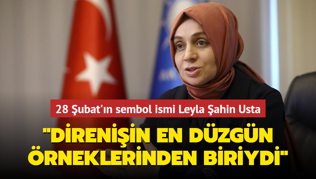 28 ubat'n sembol ismi Leyla ahin Usta: Direniin en dzgn rneklerinden biriydi