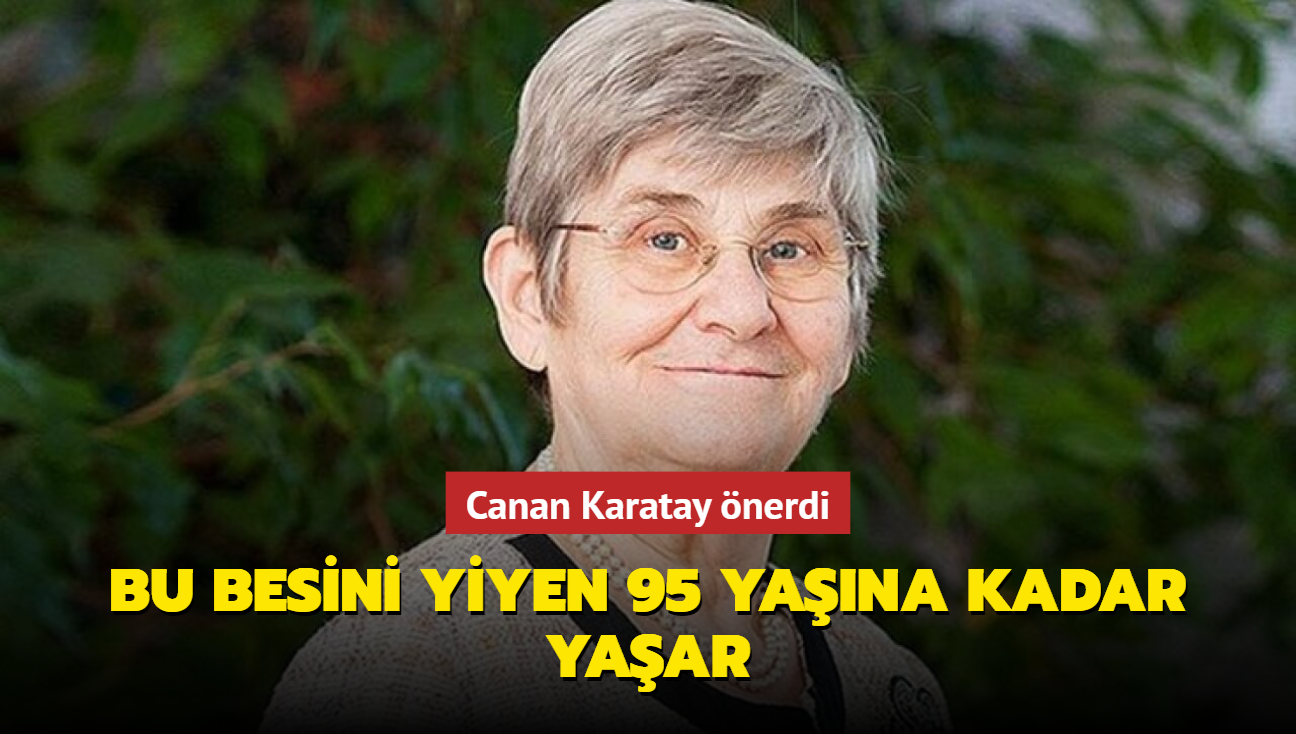 Canan Karatay uyard! Bu besini yiyen 95 yana kadar yaar