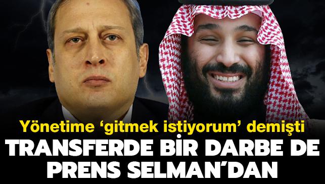 Galatasaray'a bir darbe de Muhammed bin Selman'dan! Ynetime gitmek istiyorum' demiti